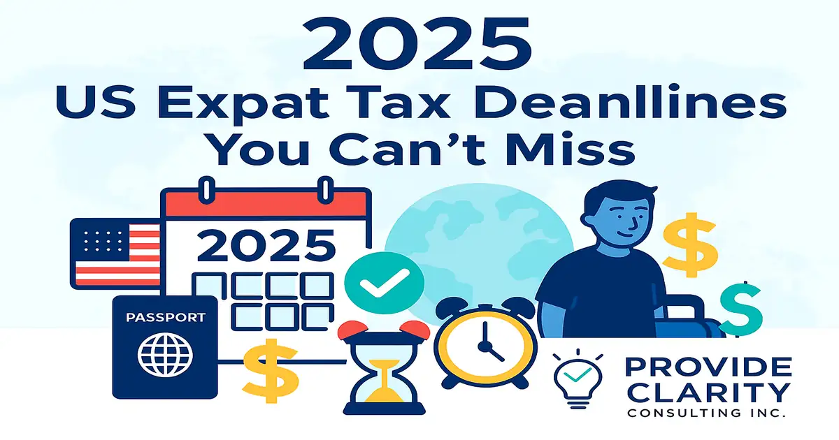 2025 US expat tax deadlines you can’t miss calendar, passport, hourglass, globe, checklist, and dollar signs for Americans abroad by Provide Clarity Consulting Inc.