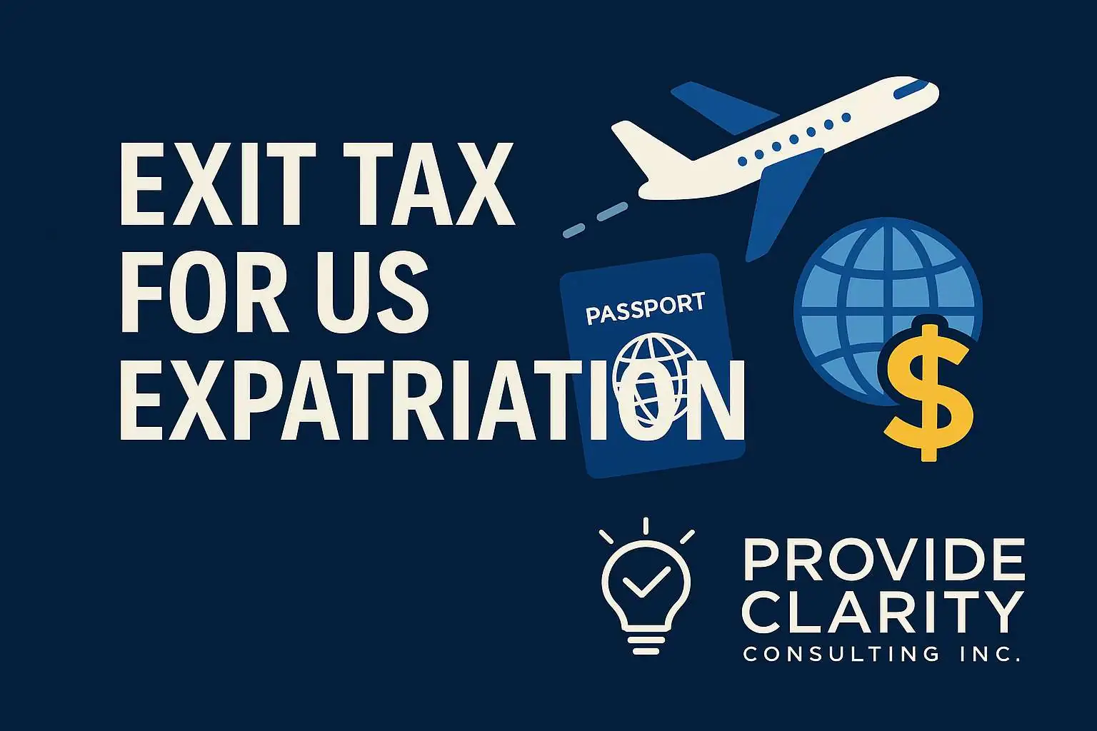 Illustration explaining US exit tax and expatriation by Provide Clarity Consulting Inc., with visual icons of taxes, passports, and financial planning.