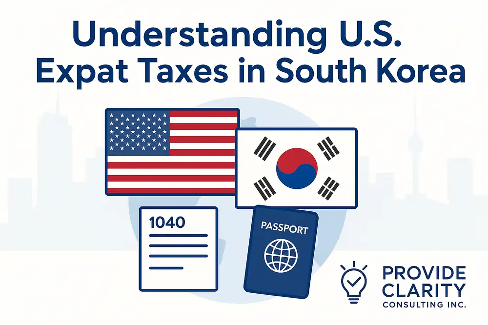 Guide to U.S. expat tax filing for Americans living in South Korea, featuring U.S. and South Korean flags, IRS Form 1040, and a passport, Provide Clarity Consulting Inc.