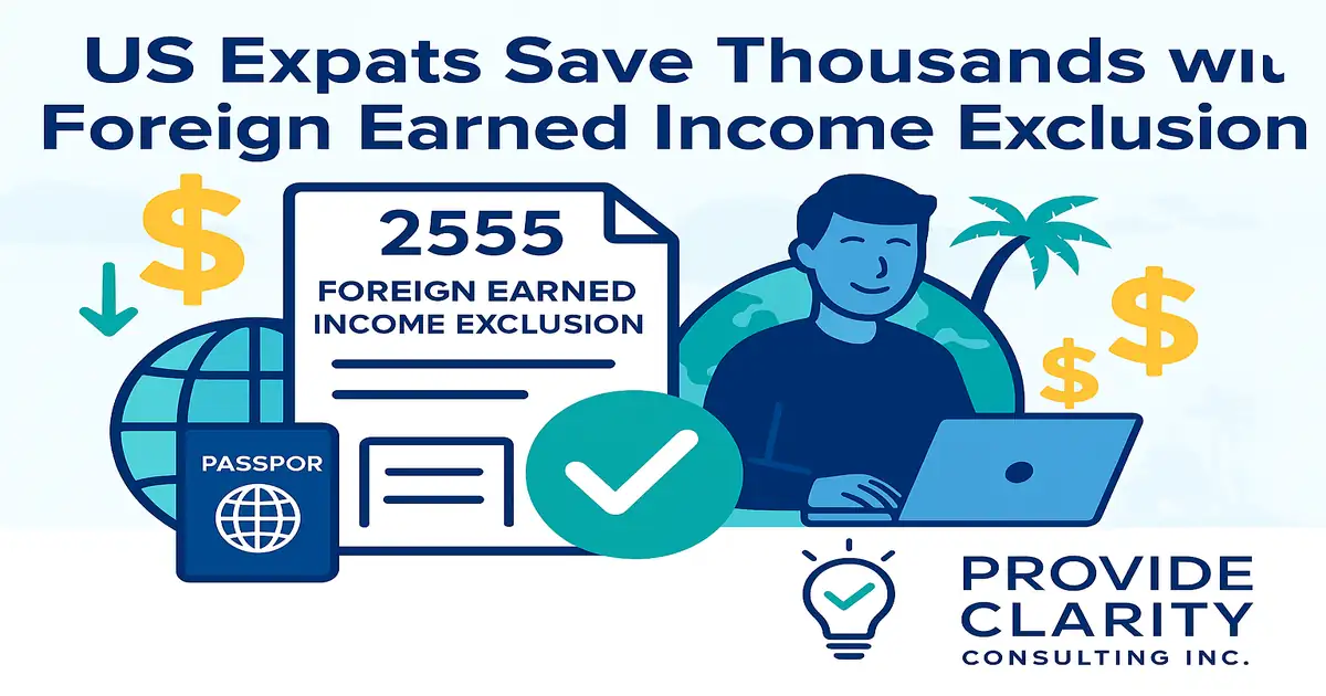 US expat using laptop to save on taxes with Foreign Earned Income Exclusion (FEIE), with passport, IRS form, dollar icons, and Provide Clarity Consulting Inc. branding
